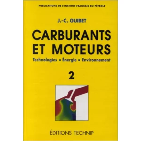 Carburants et moteurs, tome 2. Technologies. Energie. Environnement - Jean-Claude Guibet