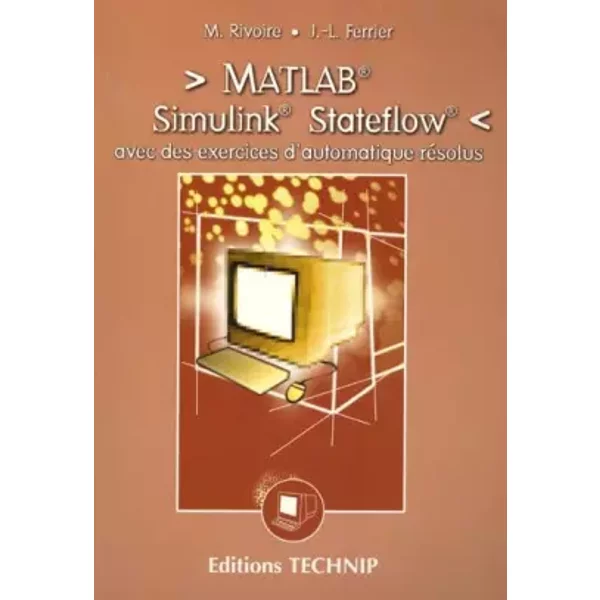 Matlab, Simulink, Stateflow : avec des exercices d'automatique résolus - Maurice Rivoire, Jean-Louis Ferrier