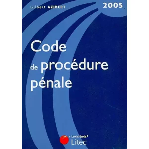 Code de procédure pénale 2005 (ancienne édition) - Gilbert Azibert