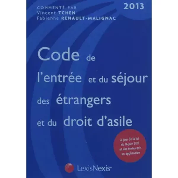 Code De L'entréE Et Du SéJour Des éTrangers Et Du Droit D'asile 2013 : A Jour De La Loi Du 16 Juin 2011 Et Des Textes Pris En Application - Vincent Tchen, Fabienne Renault-Malignac, RéMy Schwartz-image
