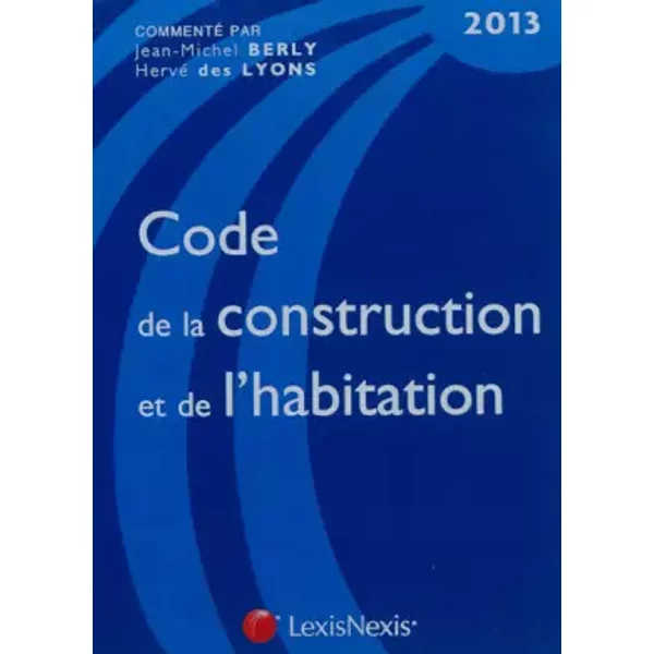 Code De La Construction Et De L'habitation : Edition 2013 - Jean-Michel Berly, Hervé Des Lyons-image