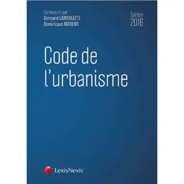 Code de l'urbanisme - Bernard Lamorlette, Dominique Moreno