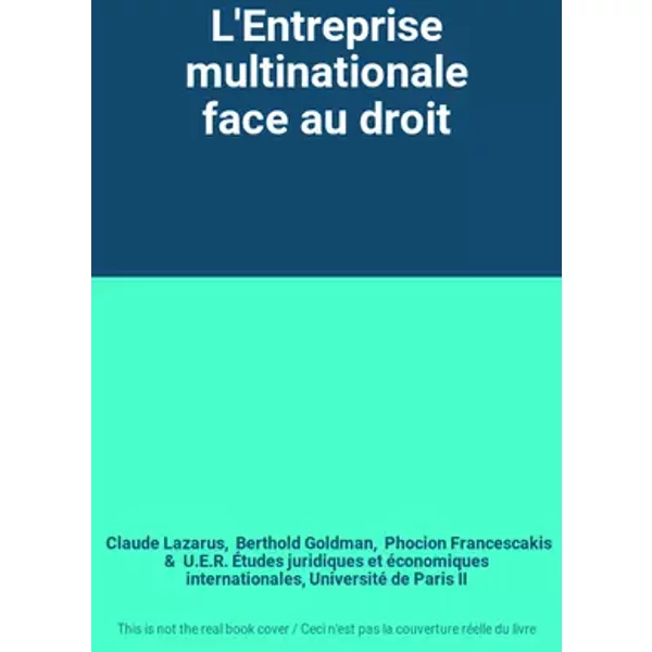 L'Entreprise multinationale face au droit - Claude Lazarus, Berthold Goldman, Phocion Francescakis, U.E.R. Études juridiques et économiques internationales, Université de Paris II