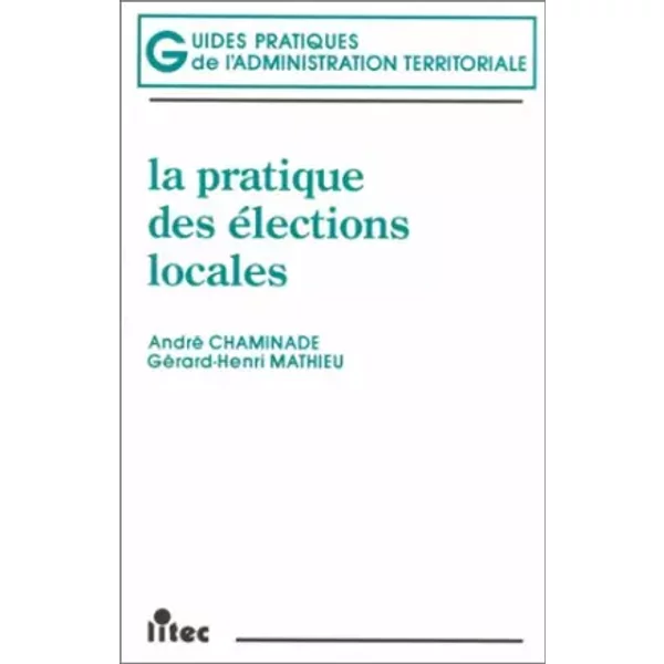 La Pratique des élections locales (ancienne édition) - André Chaminade, Gérard-Henri Mathieu