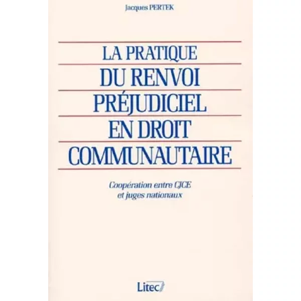 La pratique du renvoi préjudiciel en droit communautaire - Jacques Pertek