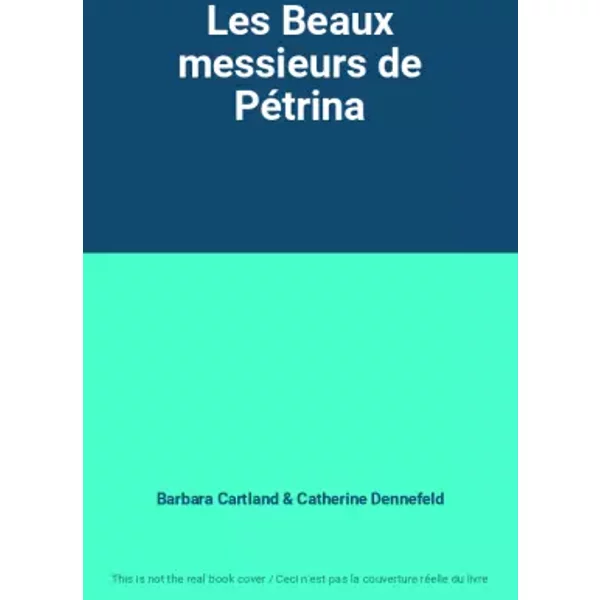 Les Beaux messieurs de Pétrina - Barbara Cartland, Catherine Dennefeld