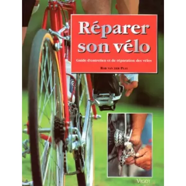Réparer son vélo. Guide d'entretien et de réparation des vélos - Rob Van Der Plas