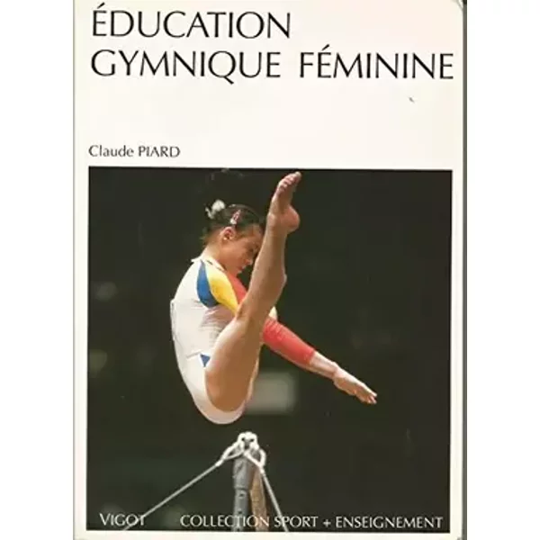 Education gymnique féminine: Apprendre à créer - Claude Piard