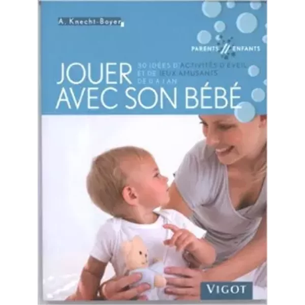Jouer Avec Son BéBé : 30 IdéEs D'activitéS D'éVeil Et De Jeux Amusants De 0 à 1 An - Anne Knecht-Boyer-image