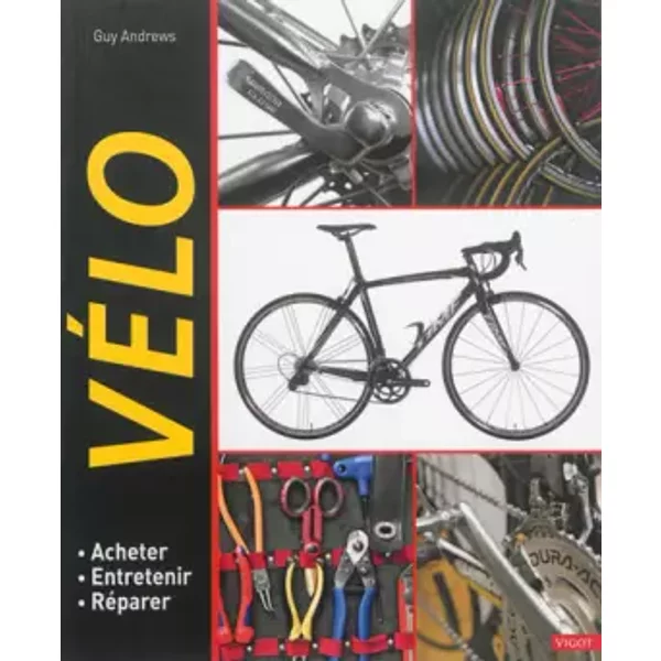 Vélo: Acheter, entretenir, réparer - Guy Andrews