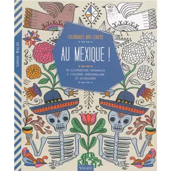 Au Mexique ! : 30 illustrations originales à colorier, personnaliser et accrocher - Sarah Walsh
