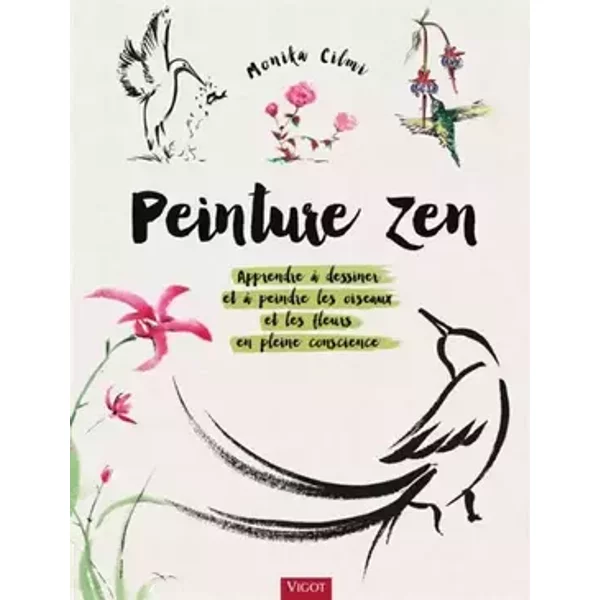 Peinture zen: Apprendre à dessiner et à peindre les oiseaux et les fleurs en pleine conscience - Monika Cilmi
