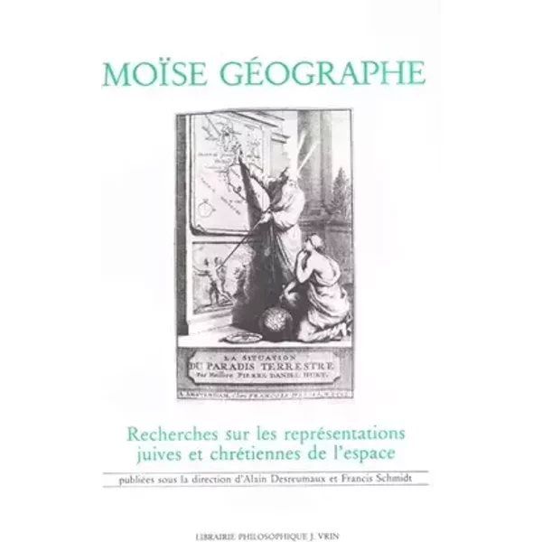 Moise Geographe: Recherches Sur Les Representations Juives Et Chretiennes De L'espace - A Desreumaux, F Schmidt