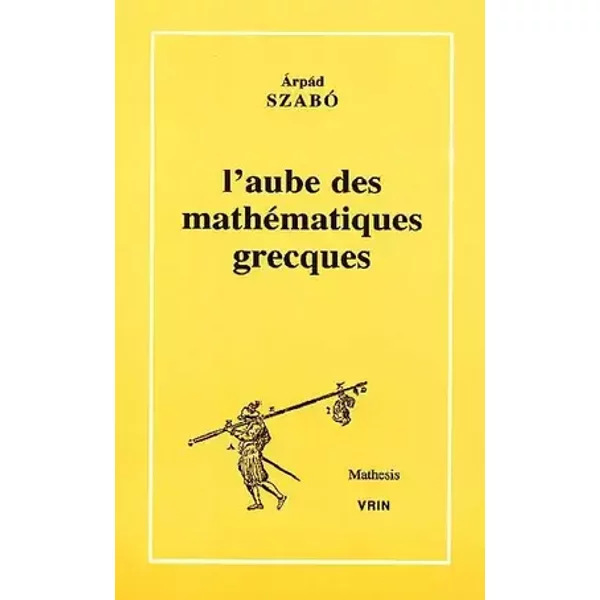 L'aube des mathématiques grecques - Arpad Szabo