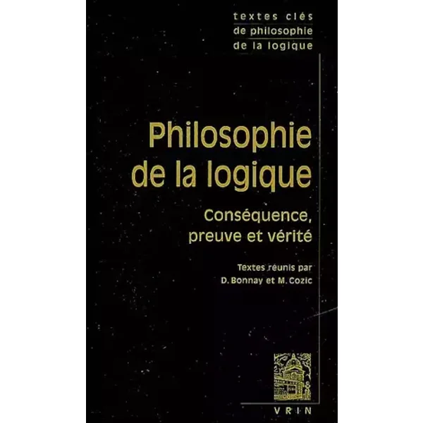 Textes clés de philosophie de la logique - Denis Bonnay, Mikael Cozic