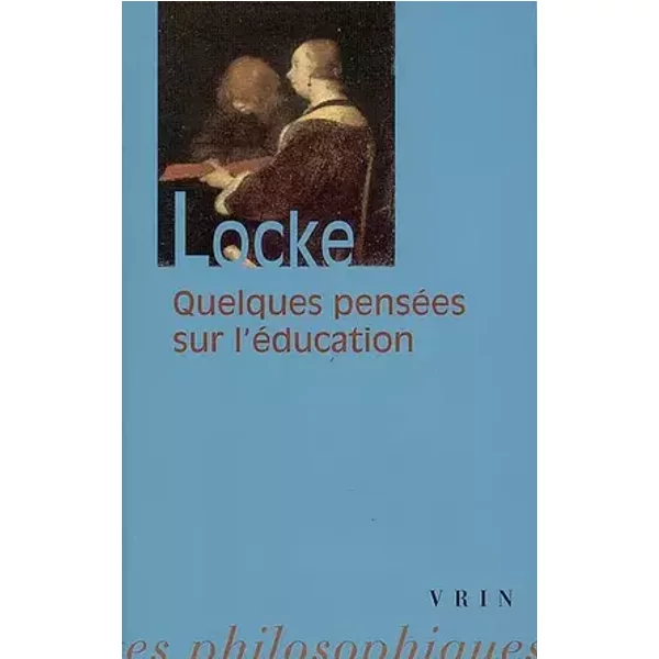 Quelques pensées sur l'éducation - John Locke, Jean-Michel Vienne, Michel Malherbe, Gabriel Compayré