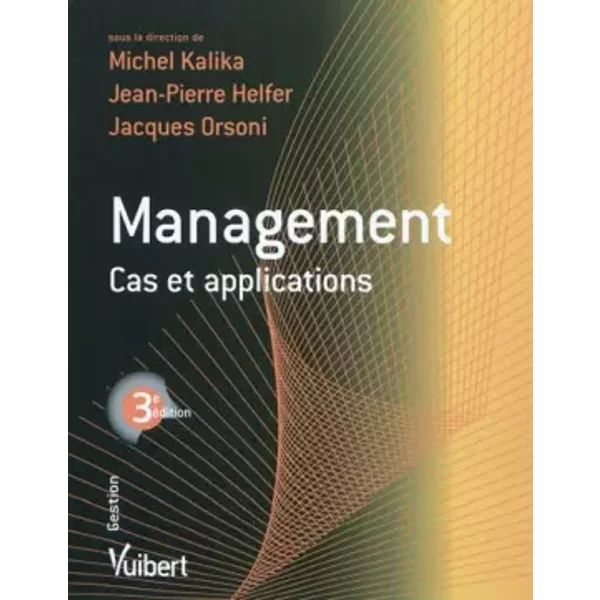 Management : Cas Et Applications - Michel Kalika, Jean-Pierre Helfer, Jacques Orsoni, Yves GuéZou-image