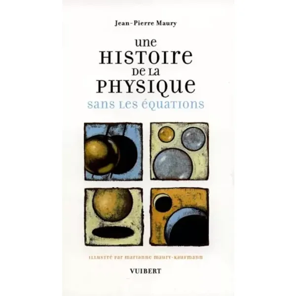 Une histoire de la physique sans les équations - Jean-Pierre Maury