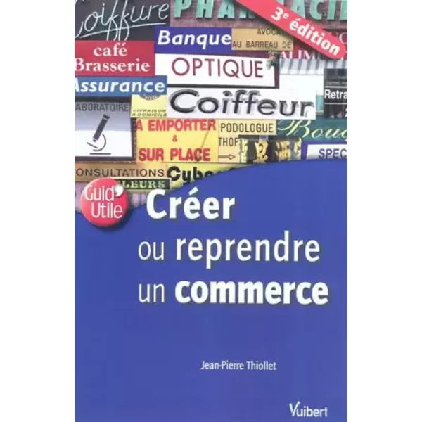 Créer ou reprendre un commerce - Jean-Pierre Thiollet