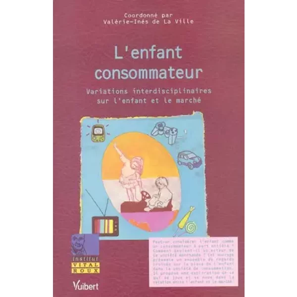 L'enfant Consommateur : Variations Interdisciplinaires Sur L'enfant Et Le Marché - ValéRie-InèS De La Ville, Collectif-image