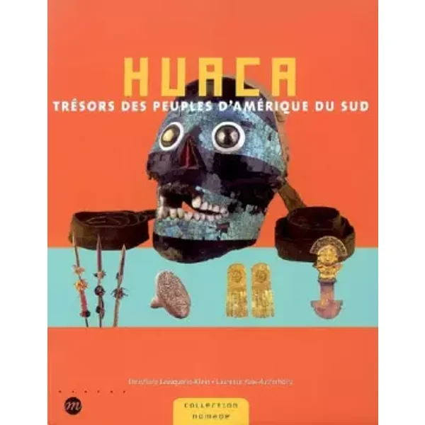 Huaca : Trésor des peuples d'Amérique du Sud - Christiane Lavaquerie-Klein, Laurence Paix-Rusterholtz