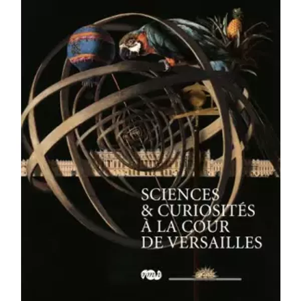 Sciences et curiosités à la cour de Versailles - sous la direction de Béatrix Saule, Collectif