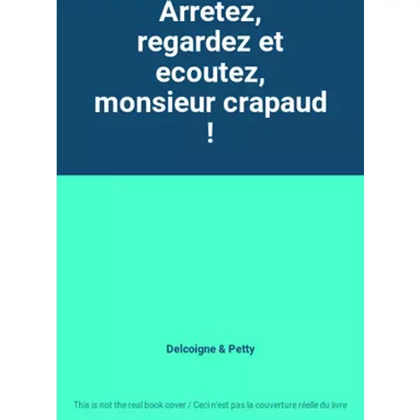 Arretez, regardez et ecoutez, monsieur crapaud ! - Delcoigne, Petty