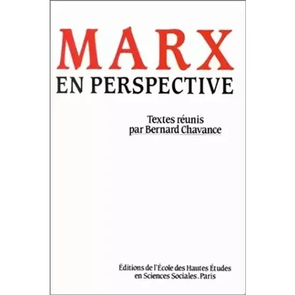 Marx en perspective.. Colloque organisé par l'école des hautes études en sciences sociales - Bernard Chavance