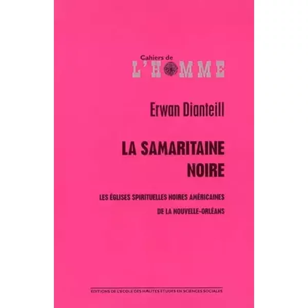 La Samaritaine noire : les Eglises américaines noires de la Nouvelle-Orléans (+ 1 DVD) - Erwan Dianteill