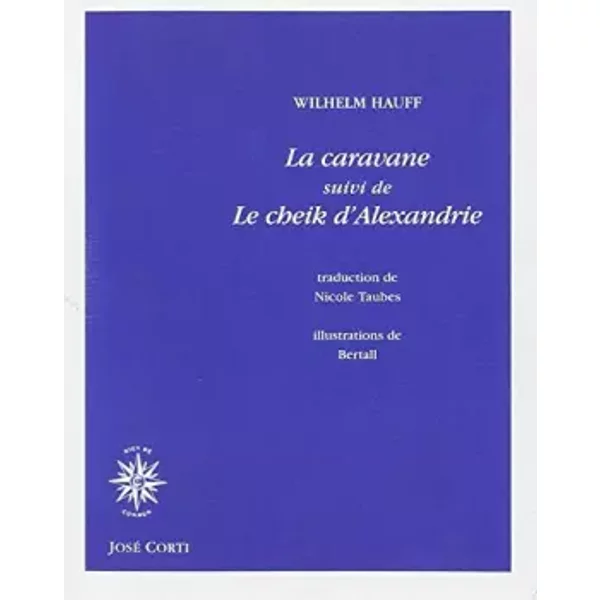 La Caravane, suivi de, Le Cheik d'Alexandrie - Wilhelm Hauff