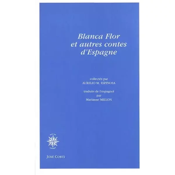 Blanca Flor et autres contes d'Espagne - Aurelio M. Espinosa, Marianne Millon