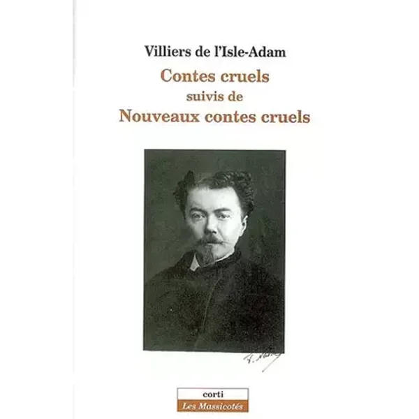 Contes cruels suivis de Nouveaux contes cruels et de L'amour suprême - Auguste de Villiers de L'Isle-Adam