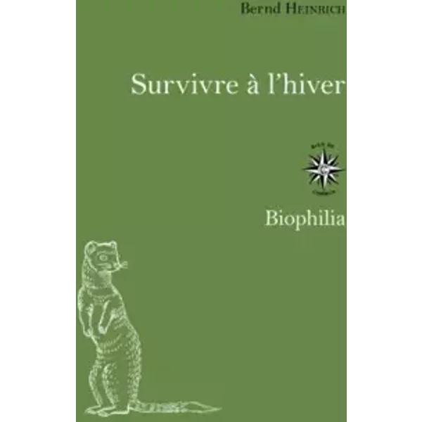 Survivre à l'hiver: L'INGÉNIOSITÉ ANIMALE - BERND HEINRICH