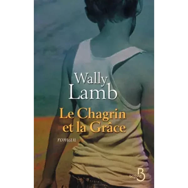 Le Chagrin Et La GrâCe - Wally Lamb-image