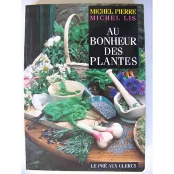 AU BONHEUR DES PLANTES - MICHEL LIS, MICHEL PIERRE
