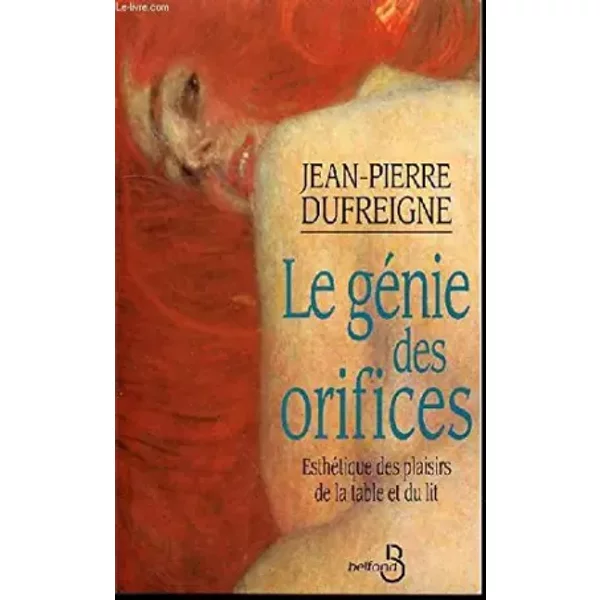 Le GéNie Des Orifices : EsthéTique Des Plaisirs De La Table Et Du Lit - Jean-Pierre Dufreigne-image