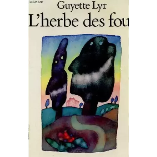 L'HERBE DES FOUS (LITTERATURE GENERALE) - GUYETTE LYR