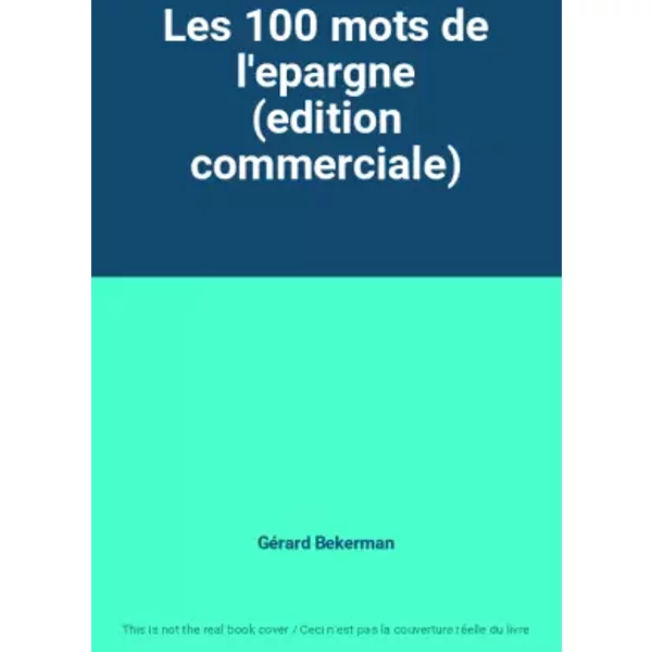 Les 100 mots de l'epargne (edition commerciale) - Gérard Bekerman