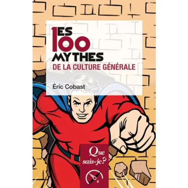 Les 100 mythes de la culture générale - Éric Cobast