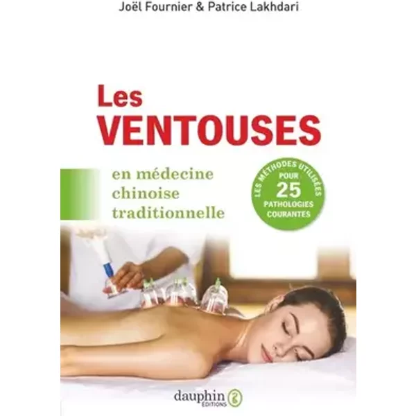 Les ventouses: En médecine chinoise traditionnelle - Joël Fournier, Patrice Lakhdari