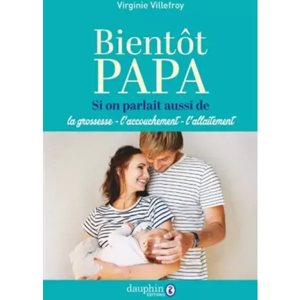 BientôT Papa: Si On Parlait Aussi De La Grossesse-L'accouchement-L'allaitement - Virginie Villefroy-image