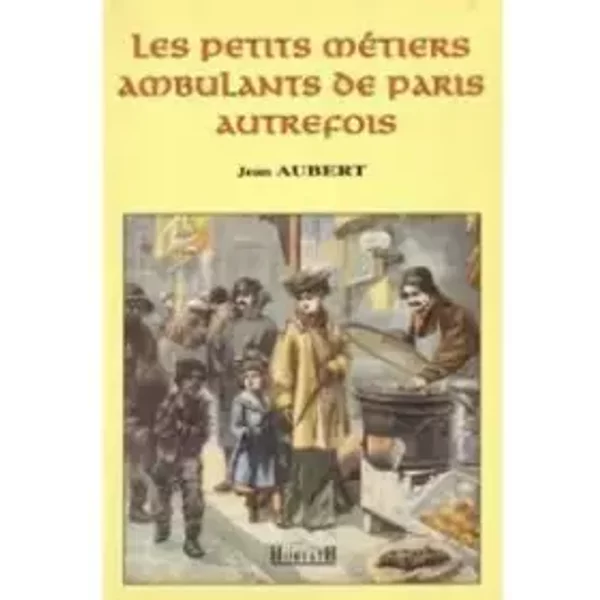 Les Petits Metiers Ambulants De Paris Autrefois - Jean Aubert-image