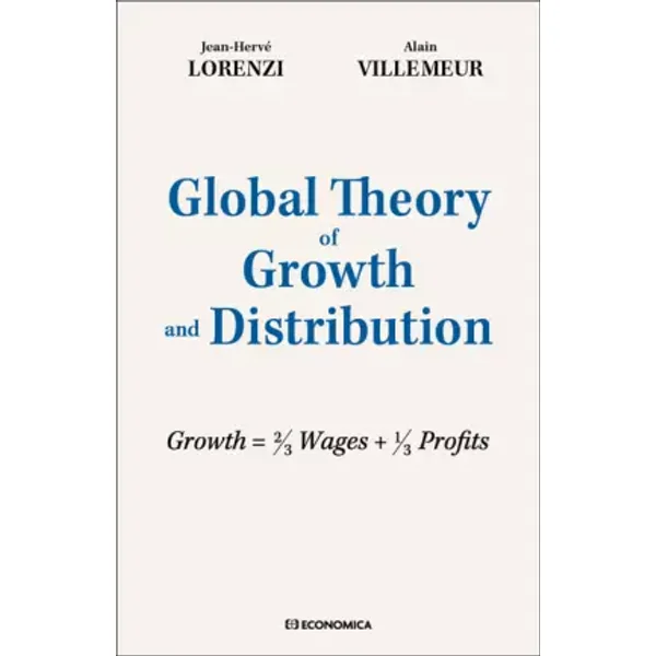 Global Theory of Growth and Distribution - Jean-Hervé Lorenzi, Alain Villemeur