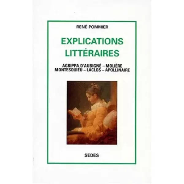 Explications litteraire, deuxieme serie : Agrippa d'Aubigne, Molière, Montesquieu, Laclos, Apollin - Pommier