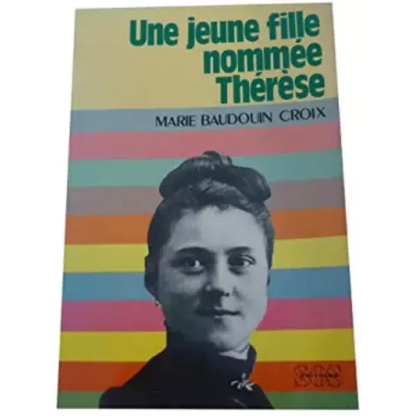 Une jeune fille nommée Thérèse - Marie Baudouin-Croix
