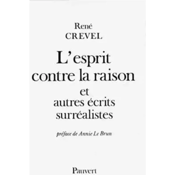 L'Esprit contre la raison et autres récits surréalistes - René Crevel
