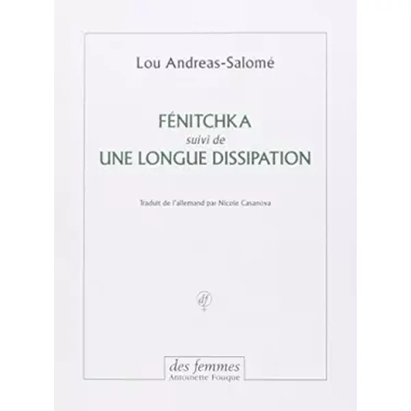 Féninitchka suivi de Une longue dissipation - Lou Andreas-Salomé, Nicole Casanova, Nicole Casanova