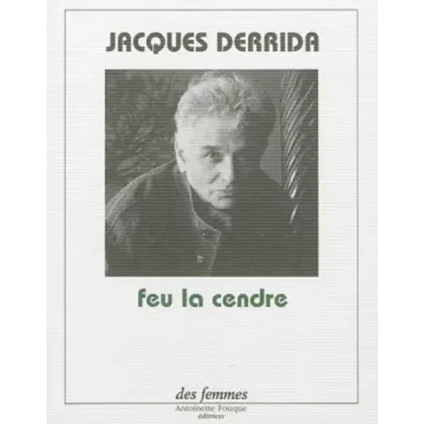 Feu la cendre - Jacques Derrida