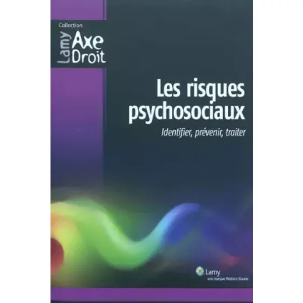 Les risques psychosociaux: Identifier, prévenir, traiter. - Collectif