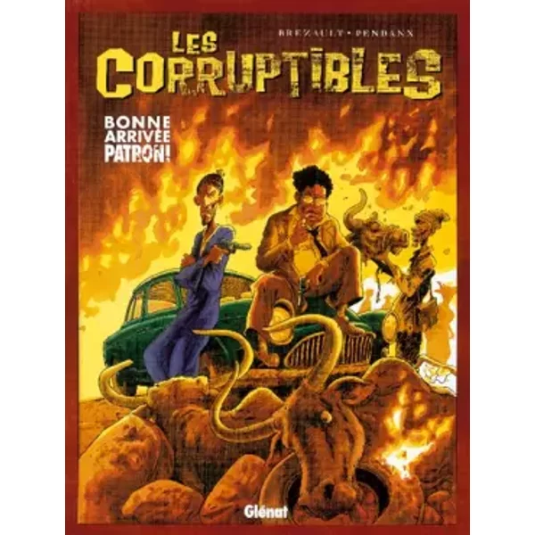 Les corruptibles, tome 1 : Bonne arrivée patron - Pendanx, Brezault